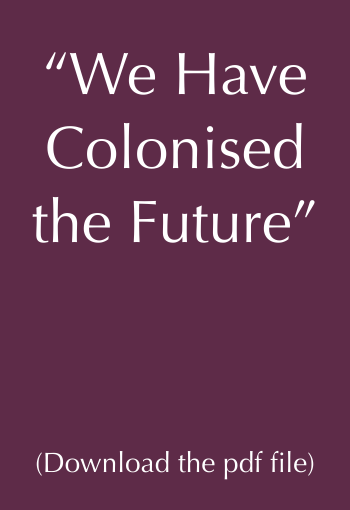 “We Have Colonised the Future”